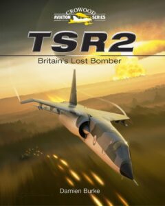 TSR2: Britain's Lost Bomber (Crowood Aviation) by Damien Burke